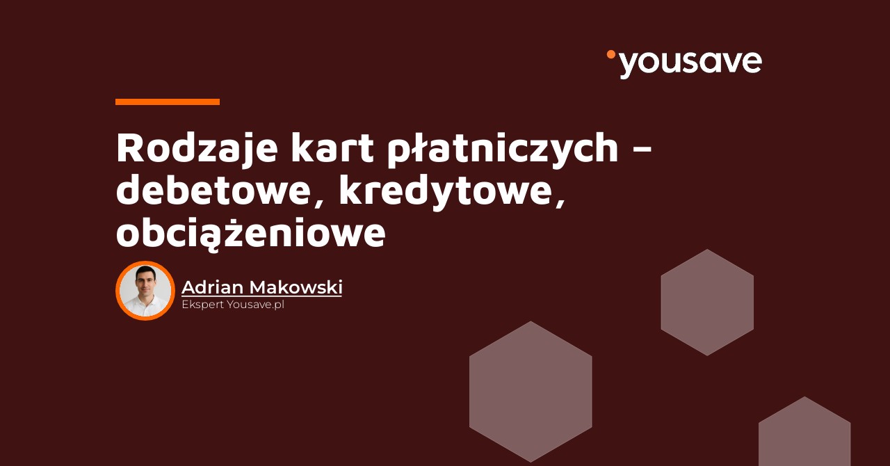 Rodzaje kart płatniczych – debetowe, kredytowe, obciążeniowe