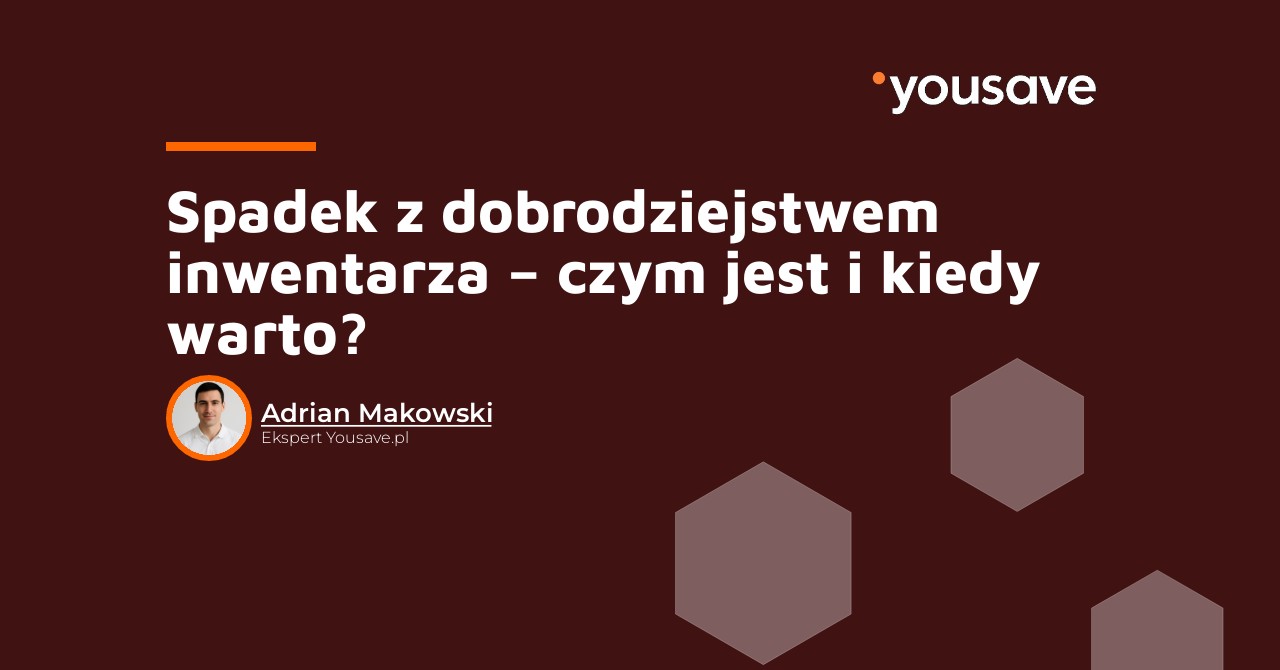 Spadek z dobrodziejstwem inwentarza – czym jest i kiedy warto?