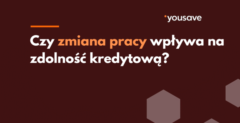 Czy zmiana pracy wpływa na zdolność kredytową?